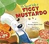 The Secret Life of Figgy Mustardo by Marsha Wilson Chall The Secret Life of Figgy Mustardo by Marsha Wilson Chall