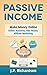 Passive Income: Make Money Online: Online Business, Side Hustle, Affiliate Marketing (Online Startup, Blogging, Self Publishing, Private Label, Amazon FBA, Dropshipping, Thrifting)
