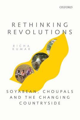 Rethinking Revolutions: Soyabean, Choupals, and the Changing Countryside in Central India