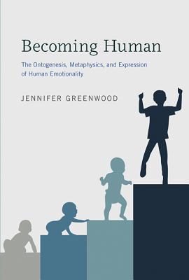 Becoming Human: The Ontogenesis, Metaphysics, and Expression of Human Emotionality (Life and Mind: Philosophical Issues in Biology and Psychology)