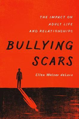 Bullying Scars: The Impact on Adult Life and Relationships (Hardcover)