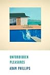 Unforbidden Pleasures by Adam Phillips