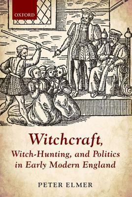 Witchcraft, Witch-Hunting, and Politics in Early Modern England (Hardcover)