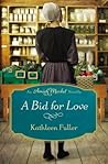 A Bid for Love by Kathleen Fuller A Bid for Love by Kathleen Fuller