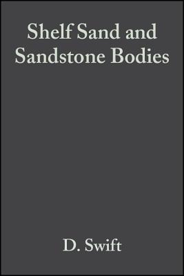 Shelf Sand and Sandstone Bodies: Geometry, Facies and Sequence Stratigraphy (Special Publication 14 of the IAS) (International Association Of Sedimentologists Series)