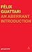 Felix Guattari: An Aberrant Introduction (Transversals: New Directions in Philosophy)