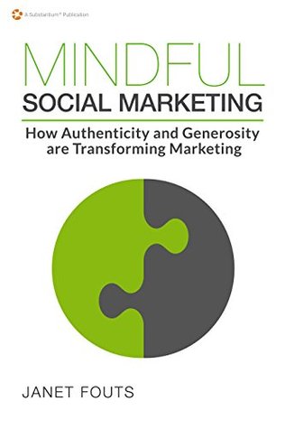 Mindful Social Marketing: How Authenticity and Generosity are Transforming Marketing (Kindle Edition)