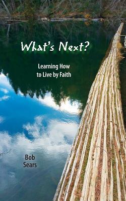 What's Next?: Learning How to Live by Faith