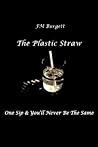 The Plastic Straw: One Sip & You'll Never Be The Same