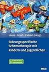 Störungsspezifische Schematherapie mit Kindern und Jugendlichen: Mit E-Book inside und Arbeitsmaterial (German Edition) Störungsspezifische Schematherapie mit Kindern und Jugendlichen: Mit E-Book inside und Arbeitsmaterial (German Edition)
