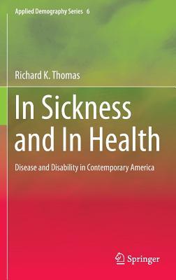 In Sickness and In Health: Disease and Disability in Contemporary America (Applied Demography Series, 6)