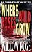 Where the Wild Roses Grow by Willow Rose