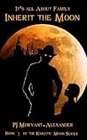Inherit the Moon: It's All About Family (The Knight's Moon Series) Inherit the Moon: It's All About Family (The Knight's Moon Series)