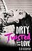 Dirty Twisted Love