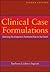Clinical Case Formulations: Matching the Integrative Treatment Plan to the Client, 2nd Edition: Matching the Integrative Treatment Plan to the Client