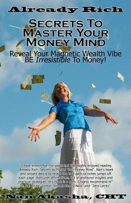 Already Rich! Secrets to Master Your Money Mind: Reveal Your Magnetic Wealth Vibe. BE Irresistible to Money! (Volume 1)