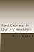 Farsi Grammar in Use: For Beginners: An Easy-to-Use Guide with Clear Rules and Real-World Examples