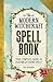 The Modern Witchcraft Spell Book: Your Complete Guide to Crafting and Casting Spells