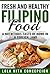 Fresh and Healthy Filipino Food: A Nutritious Taste of Home in a Foreign Land(Basic Filipino Recipes, Filipino Cooking, Filipino Food, Filipino Meals, Filipino Recipes, Pinoy Food, Filipino Cuisine)