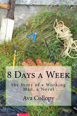 8 Days a Week: the Story of a Working Man, a Novel
