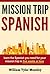 Mission Trip Spanish: learn the Spanish you need for your mission trip in five weeks or less