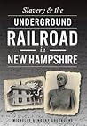 Slavery & the Underground Railroad in New Hampshire Slavery & the Underground Railroad in New Hampshire