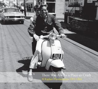 There Was Always a Place to Crash: Al Kaplan's Provincetown 1961–1966 (LETTER16 PRESS)