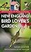 New England Bird Lover's Garden: Attracting Birds with Plants and Flowers