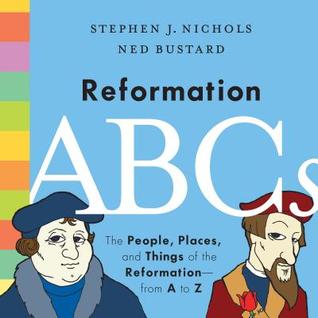 Reformation ABCs: The People, Places, and Things of the Reformation―from A to Z (Hardcover)