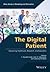The Digital Patient: Advancing Healthcare, Research, and Education (Wiley Series in Modeling and Simulation)