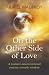 On the Other Side of Love: A Woman's Unconventional Journey Towards Wisdom