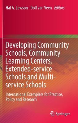 Developing Community Schools, Community Learning Centers, Extended-service Schools and Multi-service Schools: International Exemplars for Practice, Policy and Research