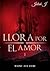 Llora por el amor: Weine aus Liebe (German Edition)