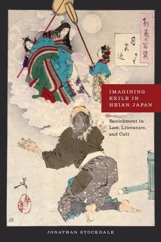 Imagining Exile in Heian Japan: Banishment in Law, Literature, and Cult (Hardcover)