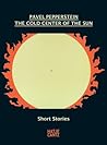 Pavel Pepperstein: The Cold Center of the Sun: Short Stories Pavel Pepperstein: The Cold Center of the Sun: Short Stories