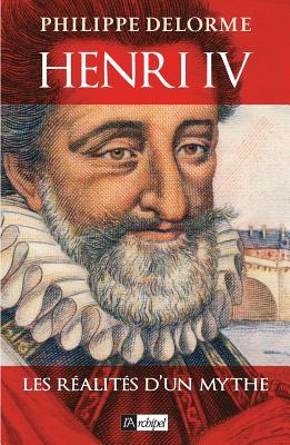 Henri IV, Les Réalités d un mythe (Paperback)