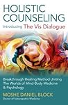 Holistic Counseling - Introducing "The Vis Dialogue": Breakthrough Healing Method Uniting The Worlds Of Mind-Body Medicine & Psychology Holistic Counseling - Introducing "The Vis Dialogue": Breakthrough Healing Method Uniting The Worlds Of Mind-Body Medicine & Psychology