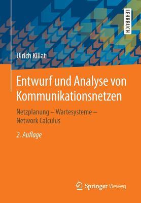 Entwurf und Analyse von Kommunikationsnetzen: Netzplanung – Wartesysteme – Network Calculus (German Edition)
