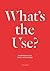 What's the Use? by Jorinde Seijdel