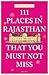 111 Places in Rajasthan Tha...
