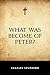 What Was Become of Peter?