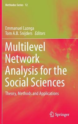 Multilevel Network Analysis for the Social Sciences: Theory, Methods and Applications (Methodos Series, 12)