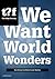 We want world wonders