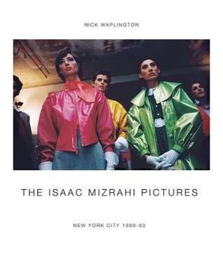 The Isaac Mizrahi Pictures: New York City 1989–1993: Photographs by Nick Waplington (Hardcover)
