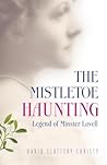 The Mistletoe Haunting by David Slattery-Christy