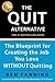 The QUIT Alternative: The Blueprint for Creating the Job You Love WITHOUT Quitting