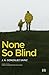 None So Blind