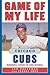 Game of My Life Chicago Cubs: Memorable Stories of Cubs Baseball