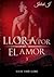 Llora por el amor 3: Hass und Liebe (German Edition)