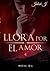 Llora por el amor 4: Nueva Era (German Edition)